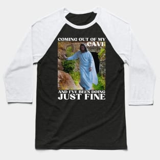 Jesus Meme Coming Out Of My Cave And I've Been Doing Just Fine Baseball T-Shirt